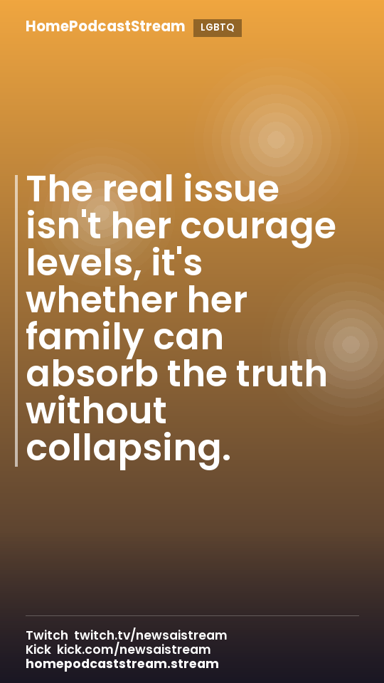 The real issue isn't her courage levels, it's whether her family can absorb the truth without collapsing.