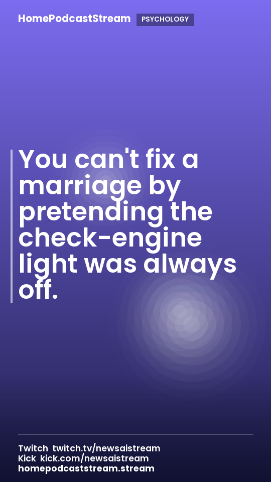 You can't fix a marriage by pretending the check-engine light was always off.