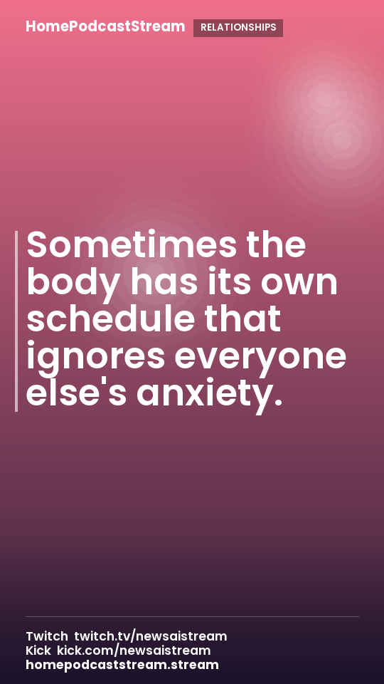 Sometimes the body has its own schedule that ignores everyone else's anxiety.