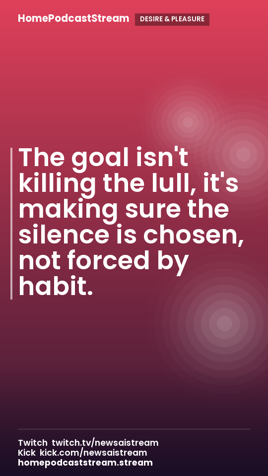 The goal isn't killing the lull, it's making sure the silence is chosen, not forced by habit.