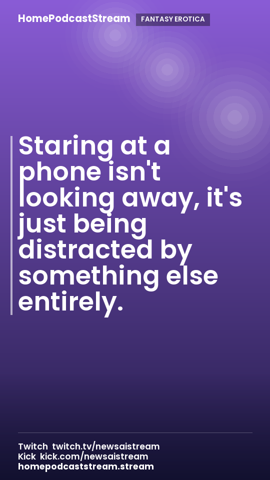 Staring at a phone isn't looking away, it's just being distracted by something else entirely.