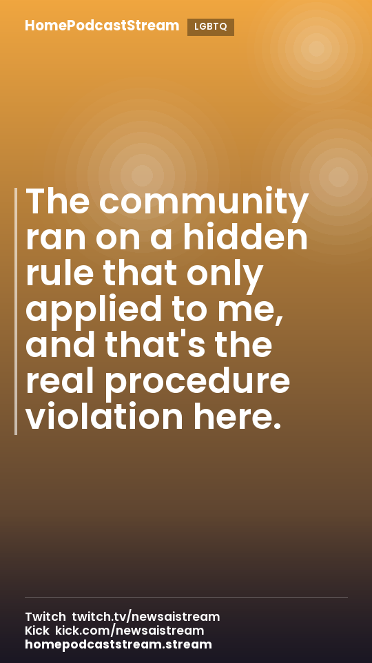 The community ran on a hidden rule that only applied to me, and that's the real procedure violation here.