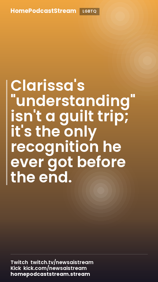Clarissa's "understanding" isn't a guilt trip; it's the only recognition he ever got before the end.