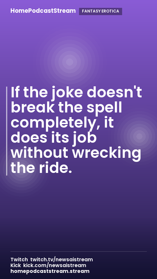 If the joke doesn't break the spell completely, it does its job without wrecking the ride.