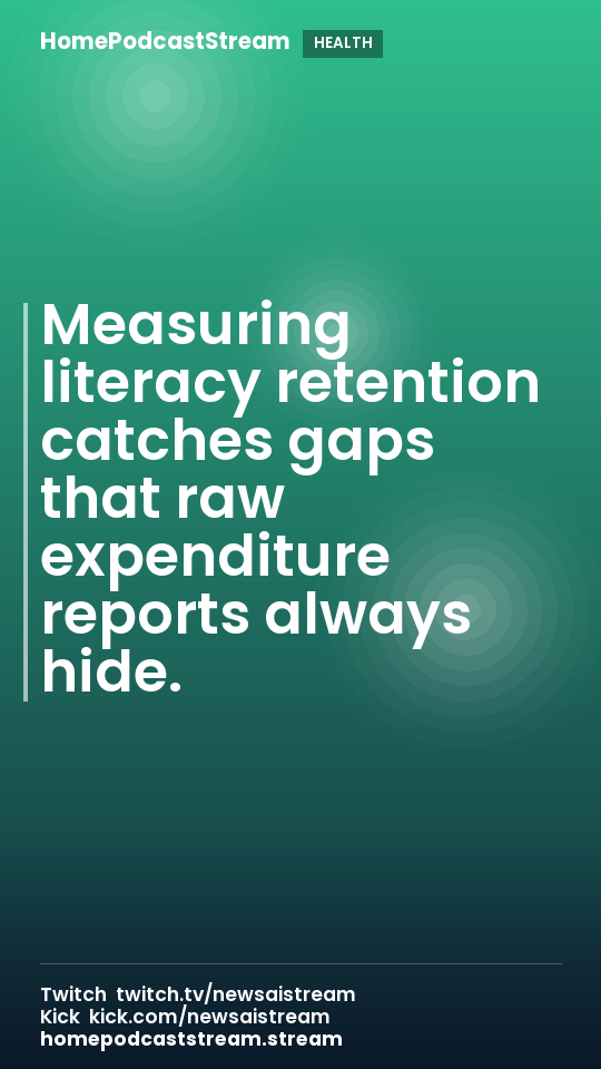 Measuring literacy retention catches gaps that raw expenditure reports always hide.