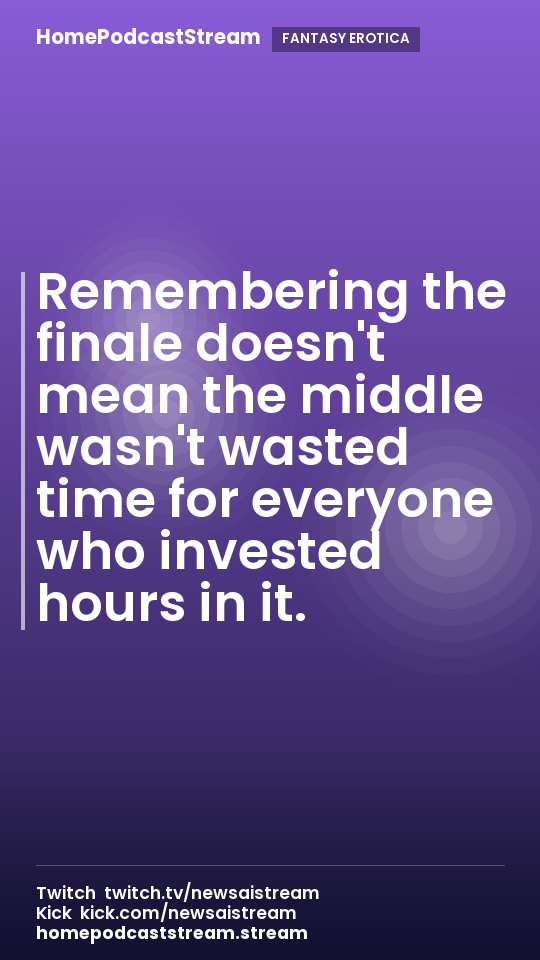 Remembering the finale doesn't mean the middle wasn't wasted time for everyone who invested hours in it.