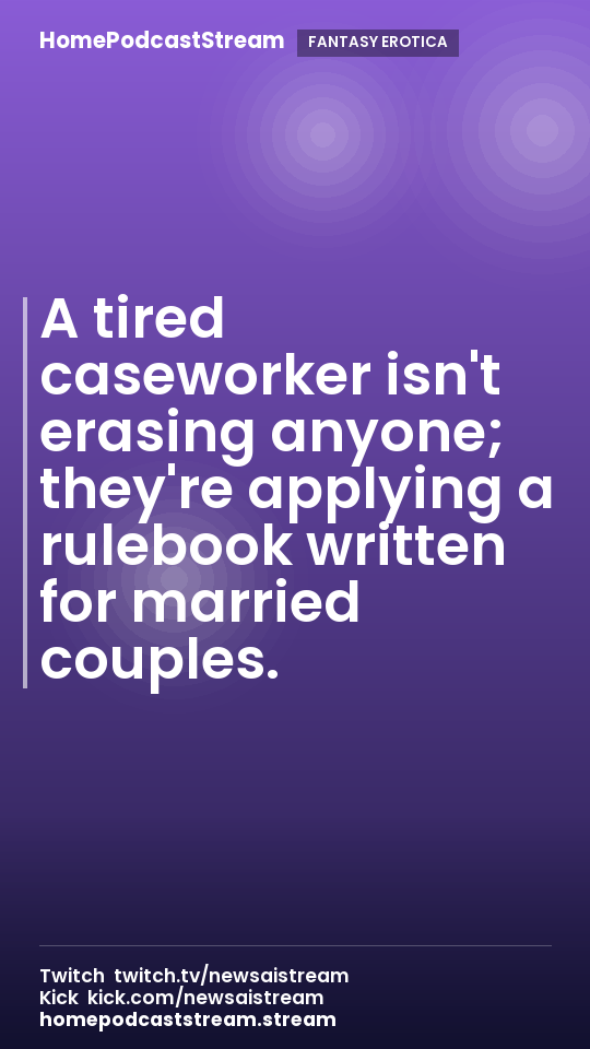 A tired caseworker isn't erasing anyone; they're applying a rulebook written for married couples.
