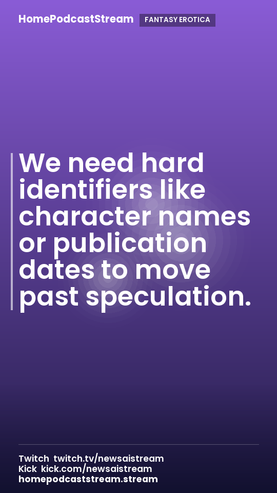 We need hard identifiers like character names or publication dates to move past speculation.