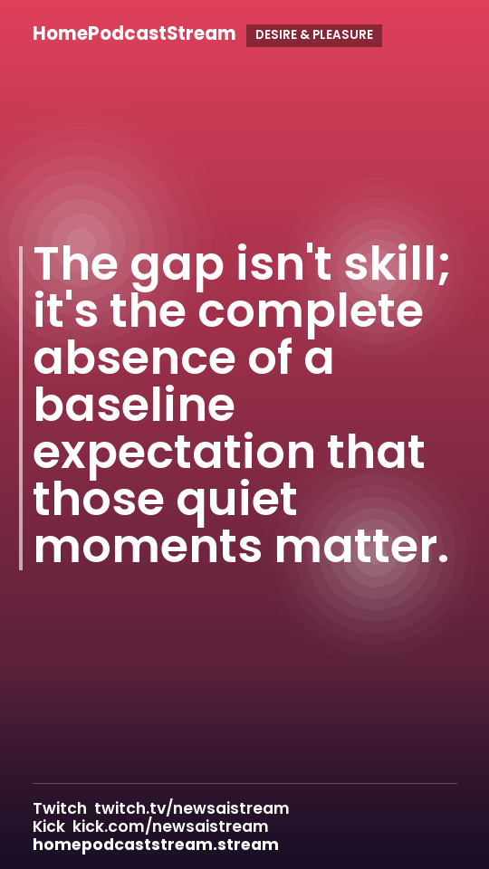 The gap isn't skill; it's the complete absence of a baseline expectation that those quiet moments matter.