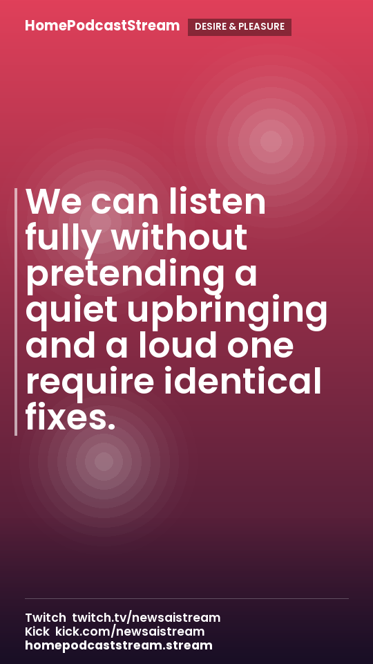 We can listen fully without pretending a quiet upbringing and a loud one require identical fixes.