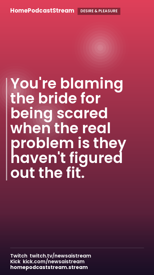 You're blaming the bride for being scared when the real problem is they haven't figured out the fit.