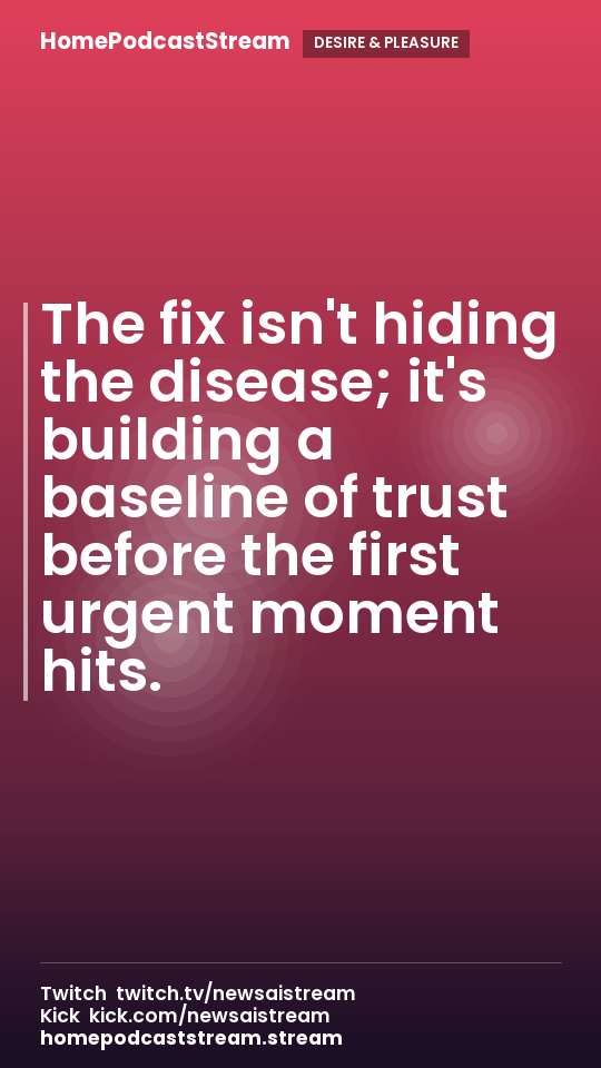 The fix isn't hiding the disease; it's building a baseline of trust before the first urgent moment hits.