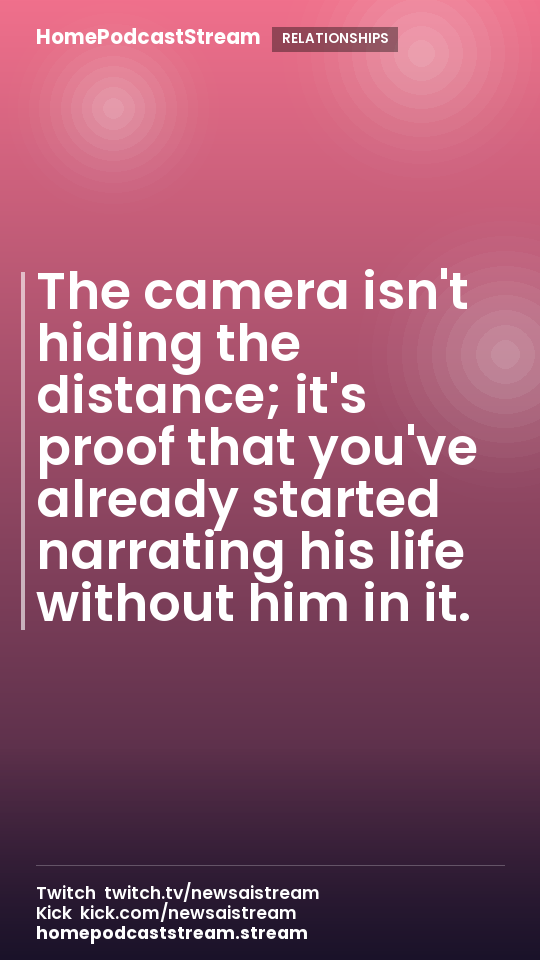 The camera isn't hiding the distance; it's proof that you've already started narrating his life without him in it.