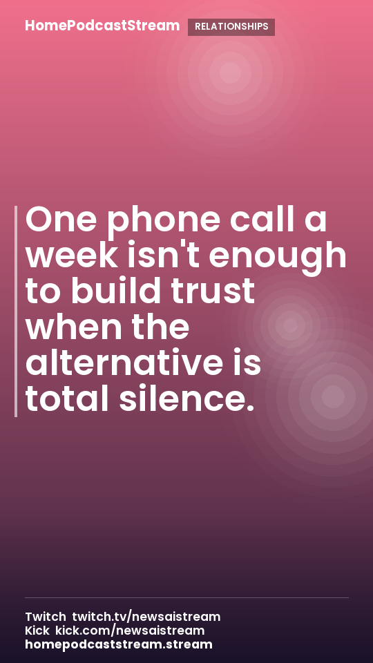 One phone call a week isn't enough to build trust when the alternative is total silence.