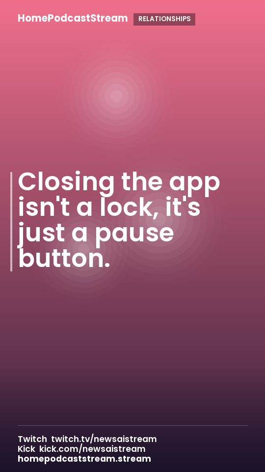 Closing the app isn't a lock, it's just a pause button.