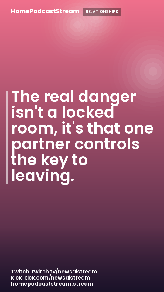 The real danger isn't a locked room, it's that one partner controls the key to leaving.