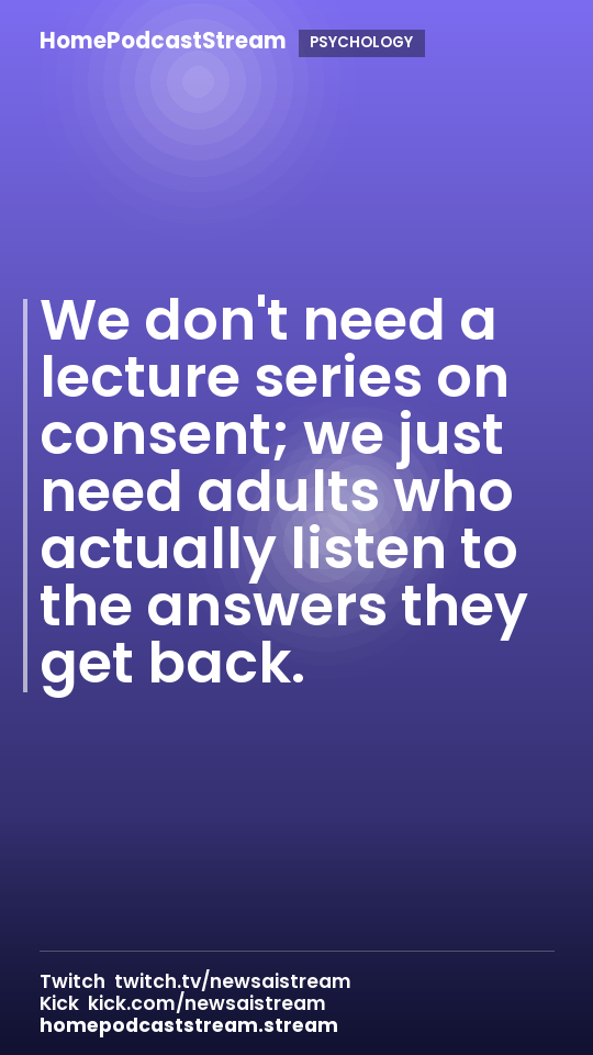 We don't need a lecture series on consent; we just need adults who actually listen to the answers they get back.
