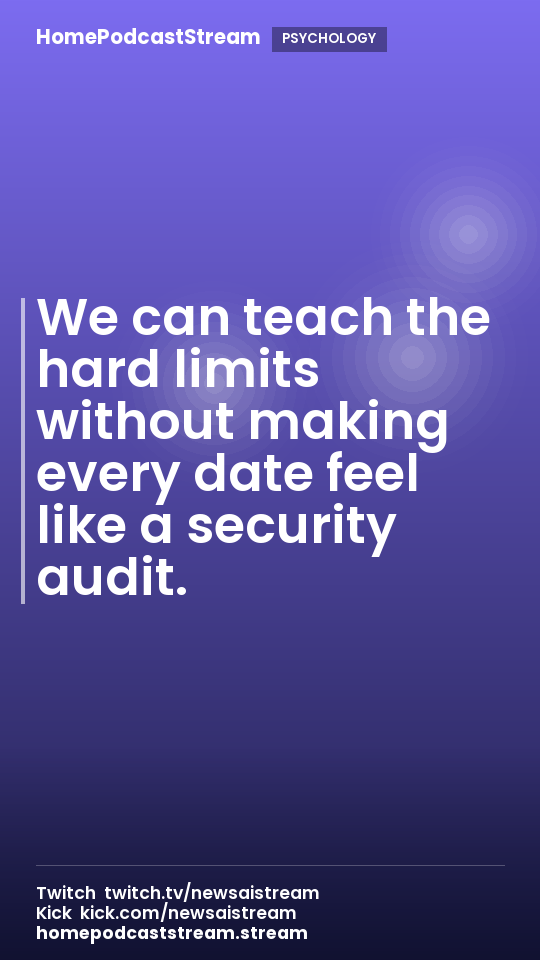 We can teach the hard limits without making every date feel like a security audit.