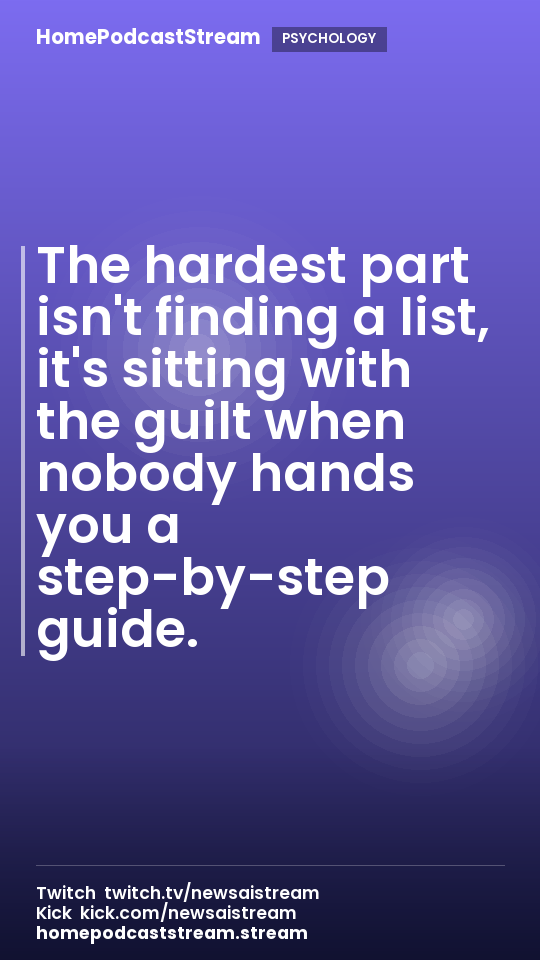 The hardest part isn't finding a list, it's sitting with the guilt when nobody hands you a step-by-step guide.