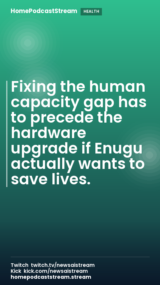 Fixing the human capacity gap has to precede the hardware upgrade if Enugu actually wants to save lives.