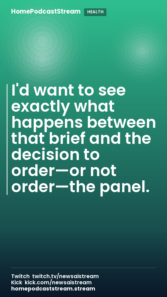 I'd want to see exactly what happens between that brief and the decision to order—or not order—the panel.