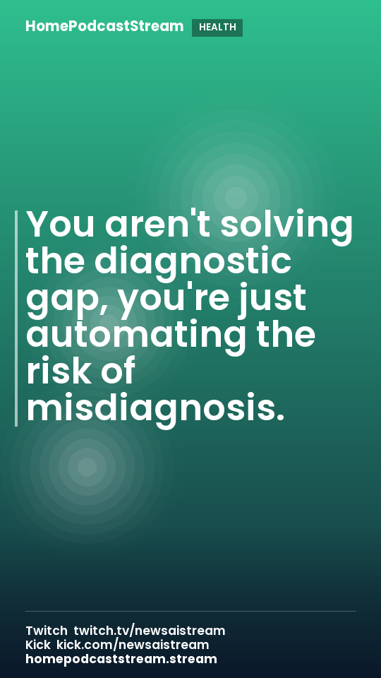 You aren't solving the diagnostic gap, you're just automating the risk of misdiagnosis.