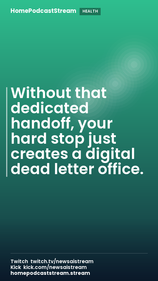 Without that dedicated handoff, your hard stop just creates a digital dead letter office.