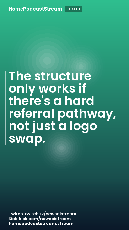 The structure only works if there's a hard referral pathway, not just a logo swap.
