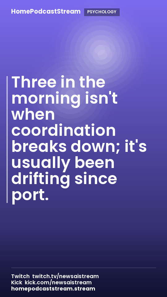 Three in the morning isn't when coordination breaks down; it's usually been drifting since port.