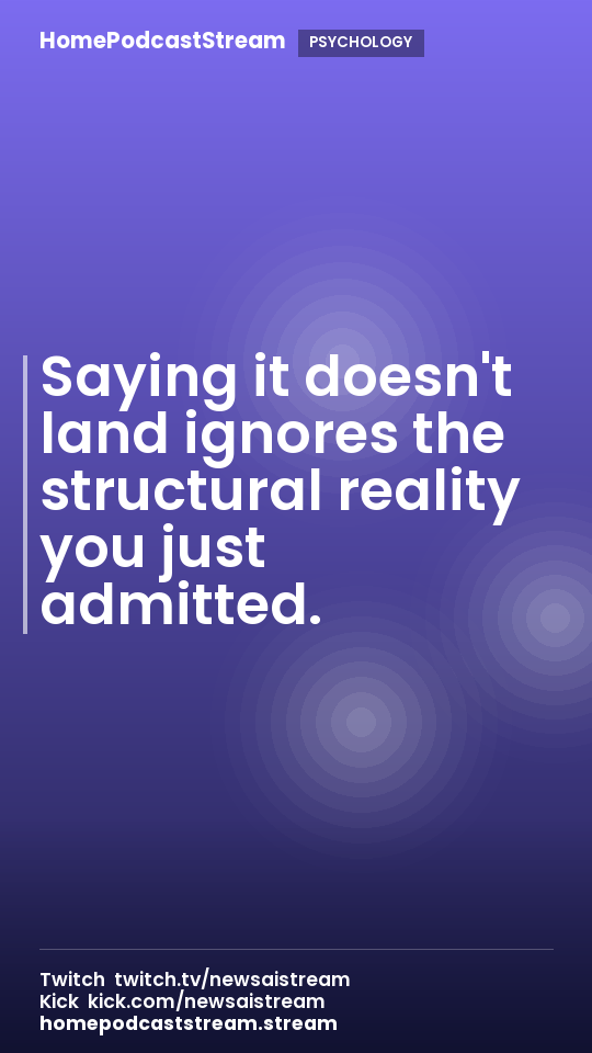 Saying it doesn't land ignores the structural reality you just admitted.