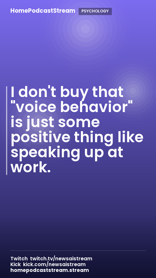 I don't buy that "voice behavior" is just some positive thing like speaking up at work.