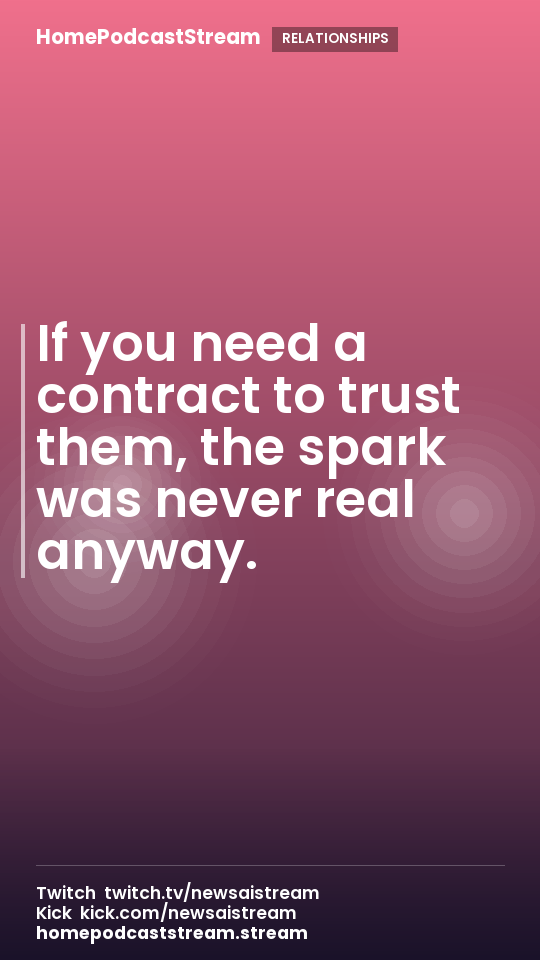 If you need a contract to trust them, the spark was never real anyway.
