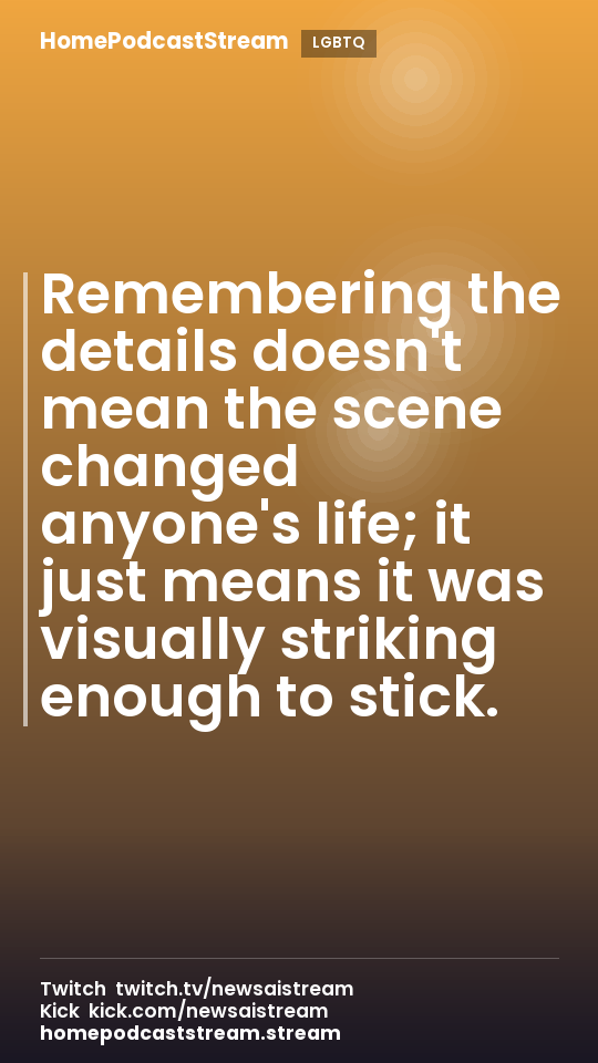 Remembering the details doesn't mean the scene changed anyone's life; it just means it was visually striking enough to stick.