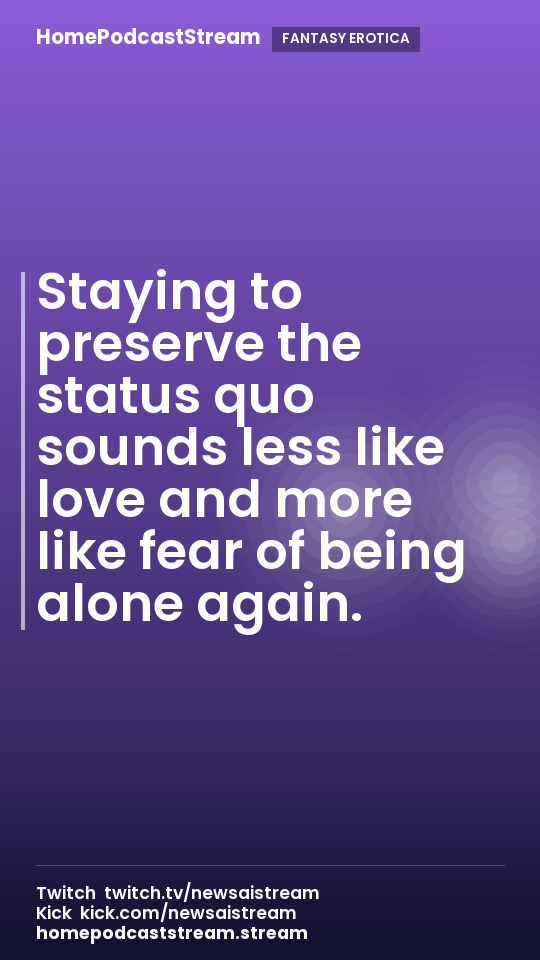 Staying to preserve the status quo sounds less like love and more like fear of being alone again.