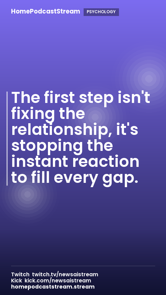 The first step isn't fixing the relationship, it's stopping the instant reaction to fill every gap.