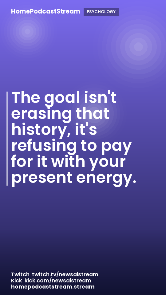 The goal isn't erasing that history, it's refusing to pay for it with your present energy.