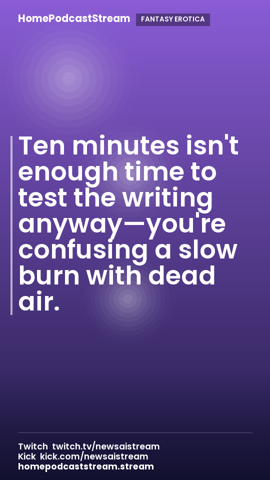 Ten minutes isn't enough time to test the writing anyway—you're confusing a slow burn with dead air.