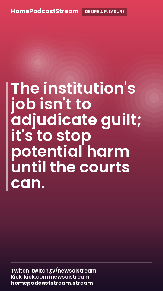 The institution's job isn't to adjudicate guilt; it's to stop potential harm until the courts can.