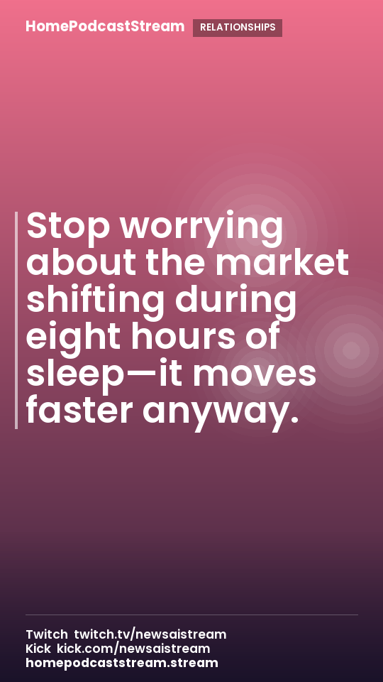 Stop worrying about the market shifting during eight hours of sleep—it moves faster anyway.