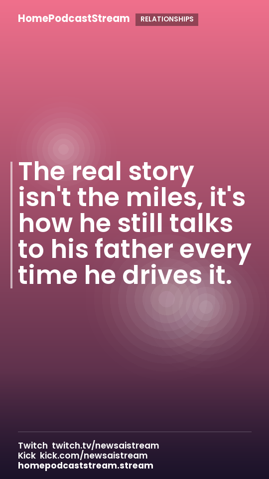 The real story isn't the miles, it's how he still talks to his father every time he drives it.