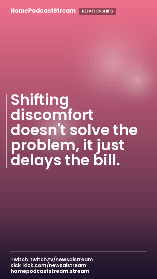 Shifting discomfort doesn't solve the problem, it just delays the bill.