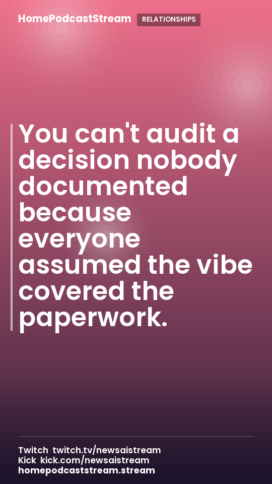 You can't audit a decision nobody documented because everyone assumed the vibe covered the paperwork.