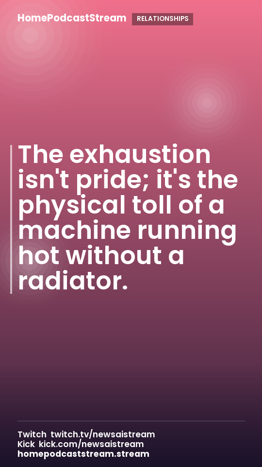 The exhaustion isn't pride; it's the physical toll of a machine running hot without a radiator.