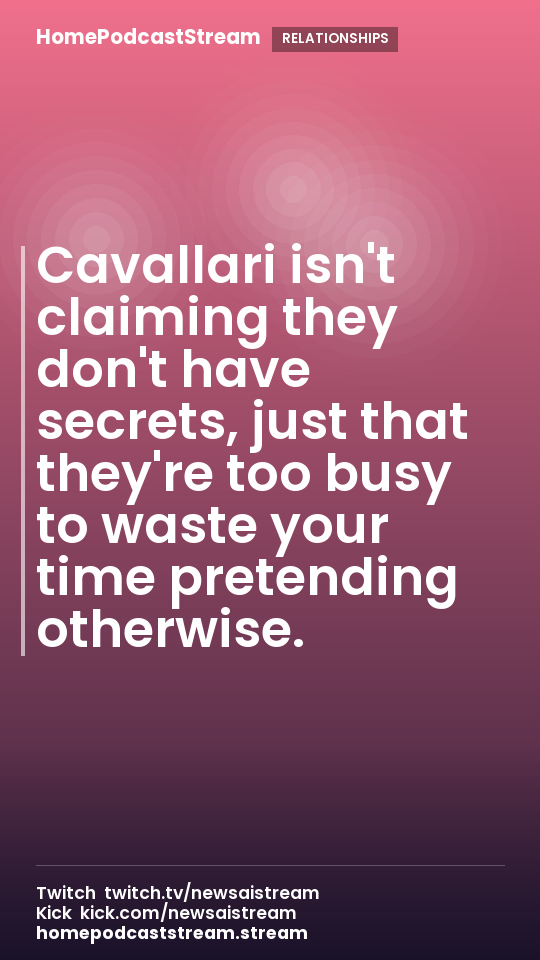 Cavallari isn't claiming they don't have secrets, just that they're too busy to waste your time pretending otherwise.