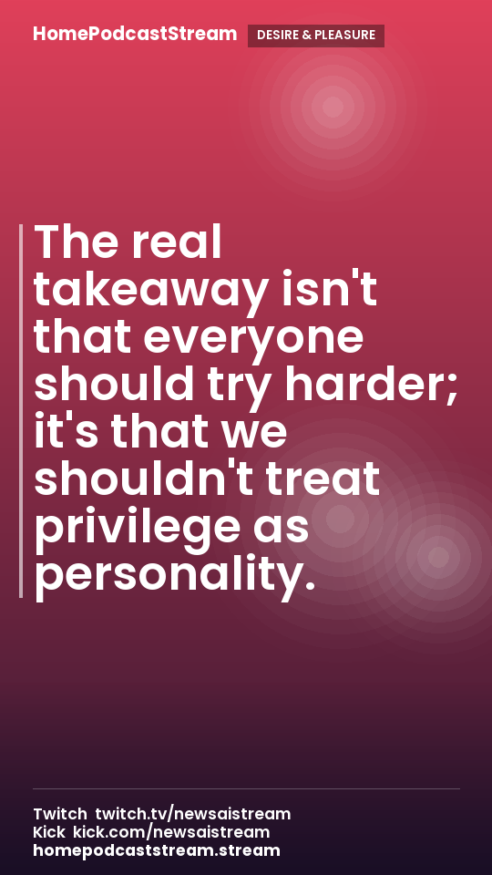 The real takeaway isn't that everyone should try harder; it's that we shouldn't treat privilege as personality.