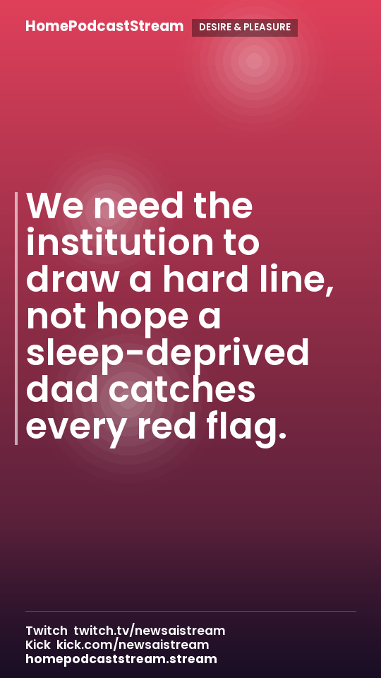 We need the institution to draw a hard line, not hope a sleep-deprived dad catches every red flag.