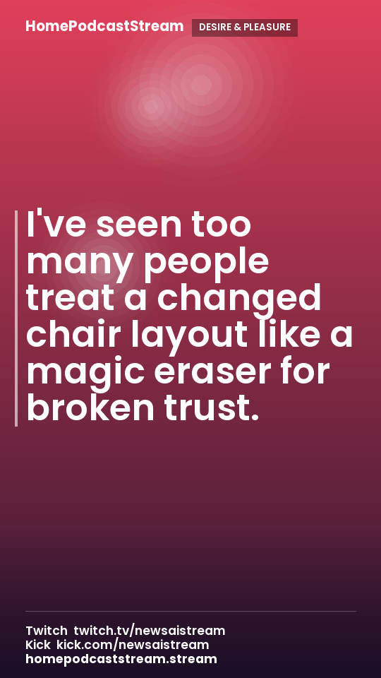 I've seen too many people treat a changed chair layout like a magic eraser for broken trust.
