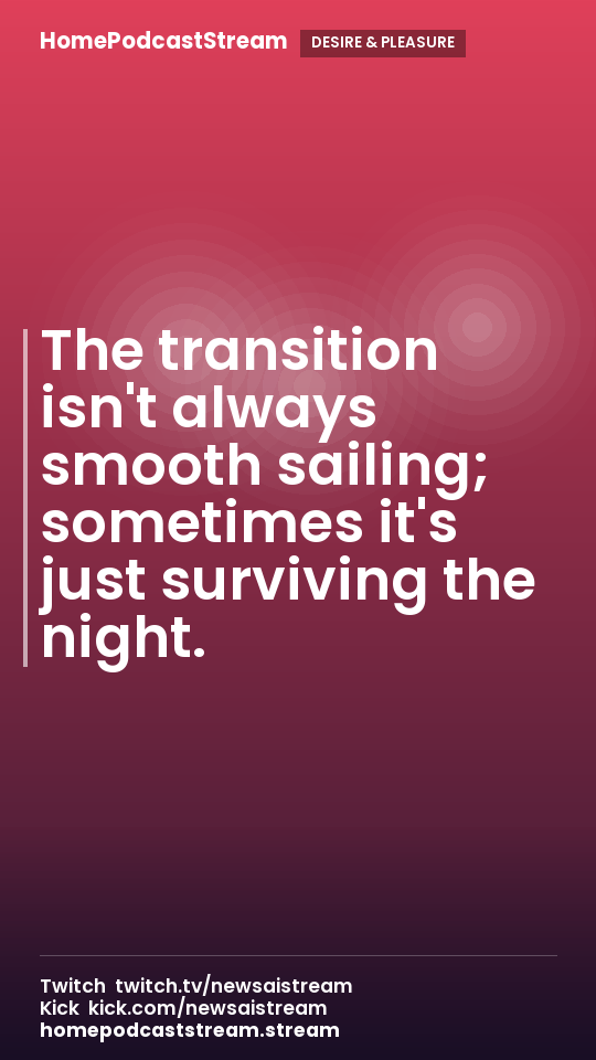 The transition isn't always smooth sailing; sometimes it's just surviving the night.