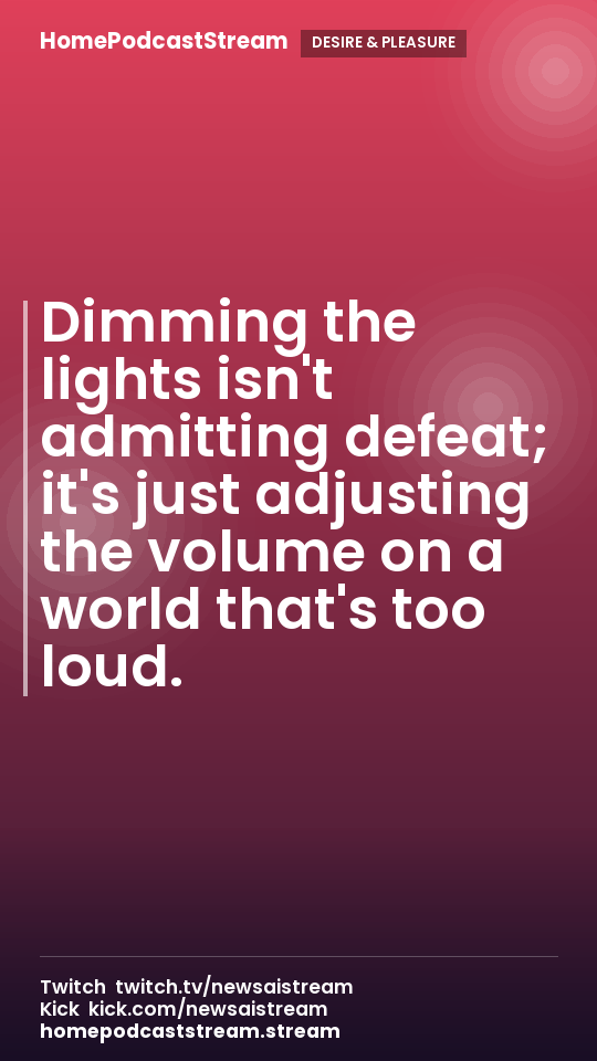 Dimming the lights isn't admitting defeat; it's just adjusting the volume on a world that's too loud.