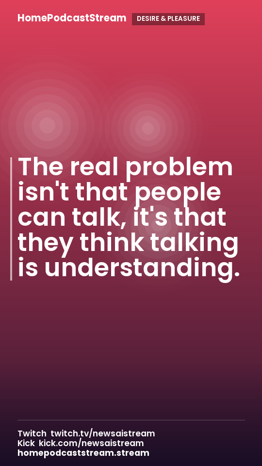 The real problem isn't that people can talk, it's that they think talking is understanding.